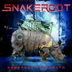 Snakeroot - Downtown to Ghetto