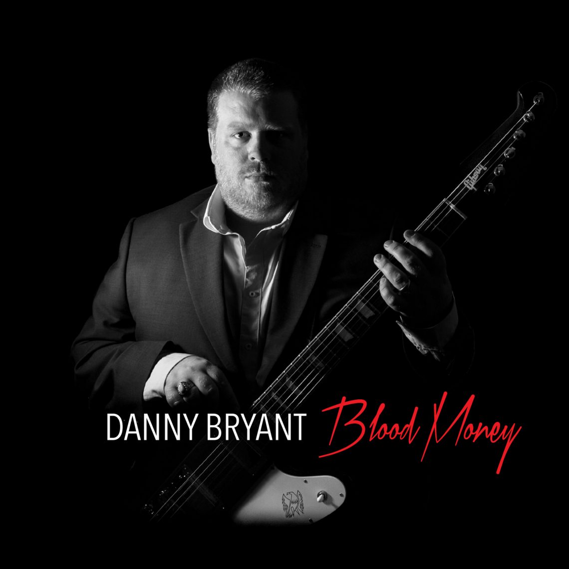 DANNY BRYANT – BLOOD MONEY – CD REVIEW & 2016 Tour Dates