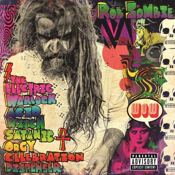 Rob Zombie – The Electric Warlock Acid Witch Satanic Orgy Celebration Dispenser – CD Review