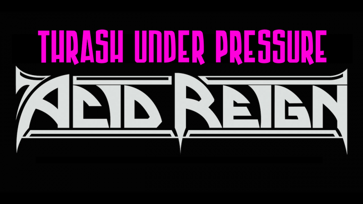 Thrash Under Pressure: Acid Reign
