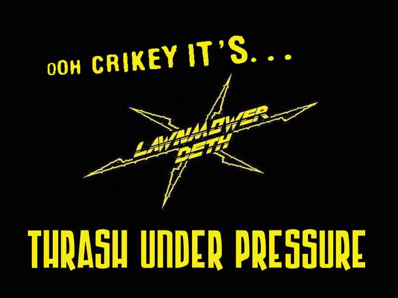 Thrash Under Pressure: Lawnmower Deth