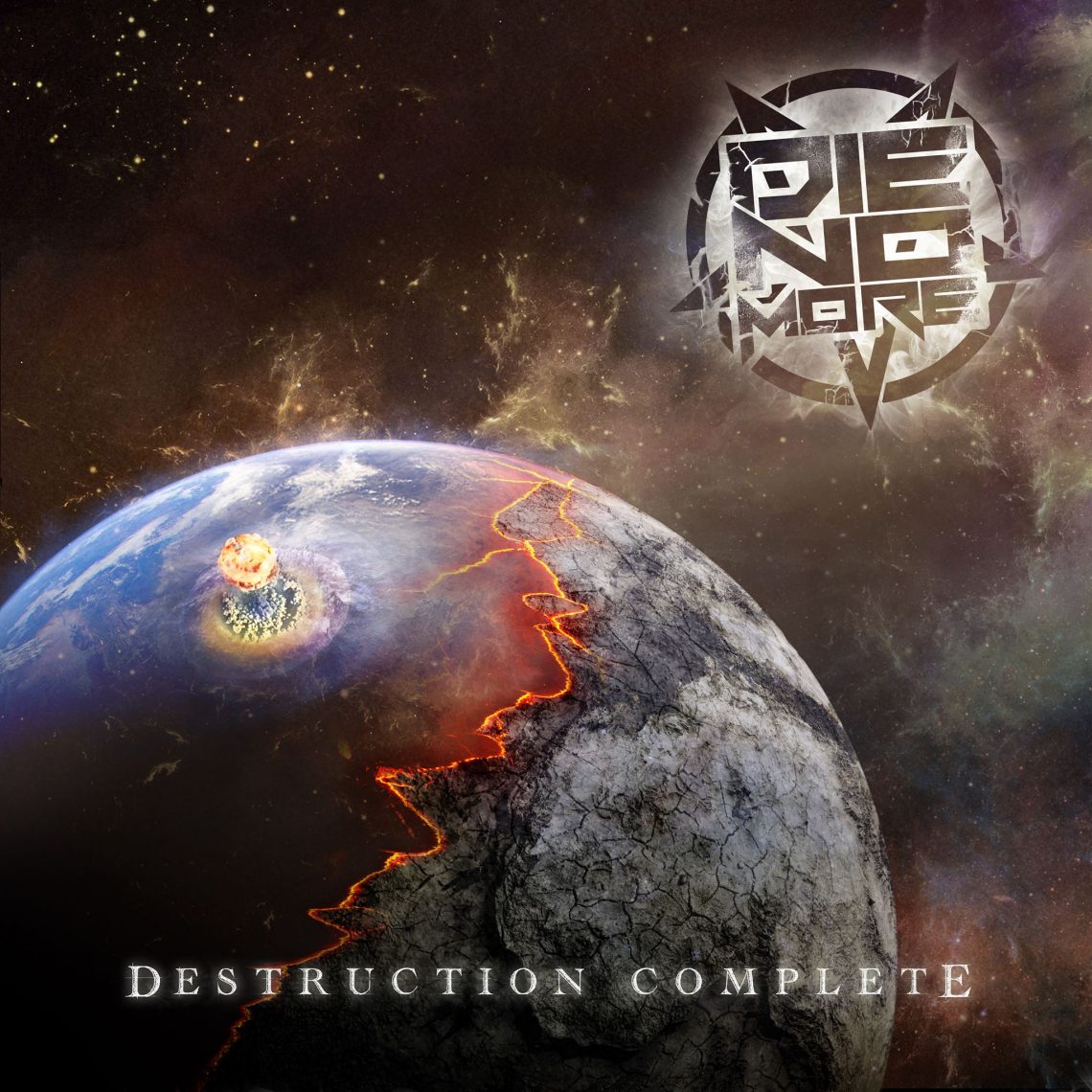 DIE NO MORE – Destruction Complete