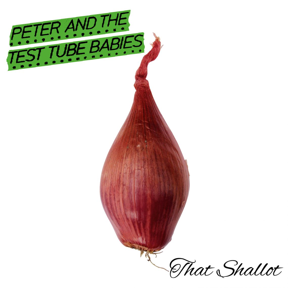 PETER & THE TEST TUBE BABIES – That Shallot
