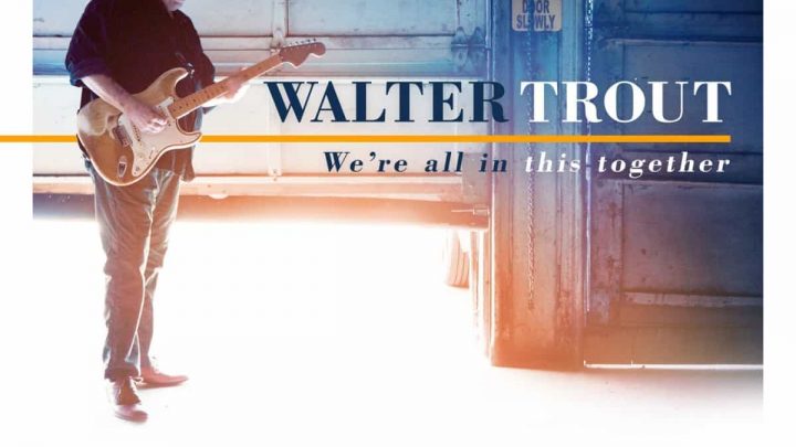 Walter Trout – We’re All in this Together
