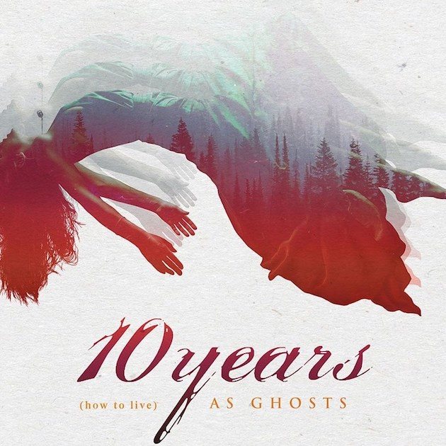 10 Years – (How To Live) AS GHOSTS