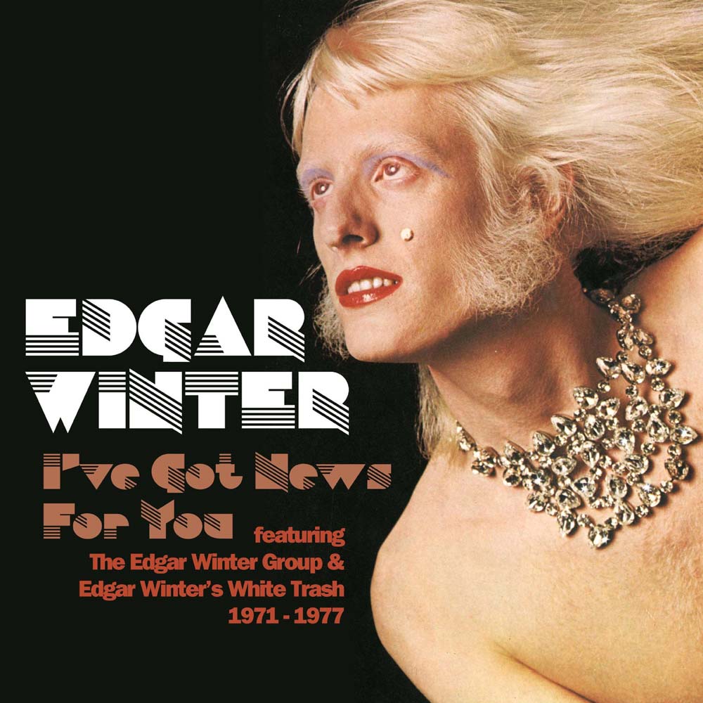 EDGAR WINTER GROUP & WHITE TRASH: I’VE GOT NEWS FOR YOU, FEATURING THE EDGAR WINTER GROUP & EDGAR WINTER’S WHITE TRASH 1971 – 1977, 6CD CLAMSHELL BOXSET