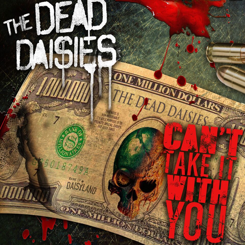 THE DEAD DAISIES NEW SINGLE – “CAN’T TAKE IT WITH YOU” – LANDS ON RADIO PLAYLISTS WORLDWIDE !!!