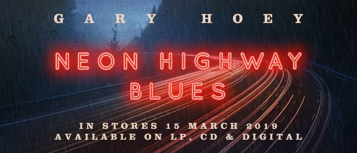 GARY HOEY ANNOUNCES NEW ALBUM  NEON HIGHWAY BLUES OUT MARCH 15TH ON PROVOGUE/MASCOT LABEL GROUP