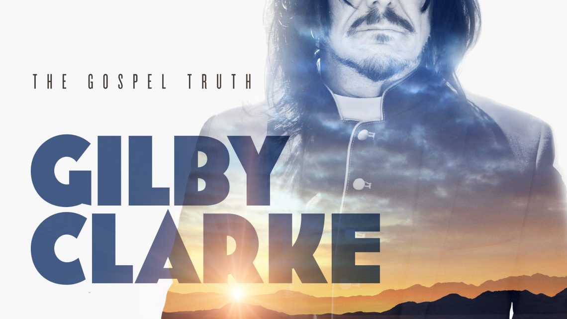 GILBY CLARKE releases new album ‘The Gospel Truth’ on 23rd April, out via Golden Robot Records.