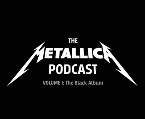 THE METALLICA PODCAST: VOLUME 1 CELEBRATING 30 YEARS OF THE BLACK ALBUM LAUNCHING AUGUST 20 ON ALL PODCAST PROVIDERS