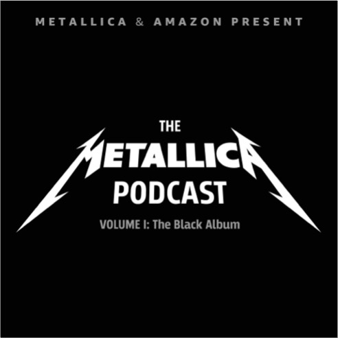 THE METALLICA PODCAST: VOLUME 1 CELEBRATING 30 YEARS OF THE BLACK ALBUM LAUNCHING AUGUST 20 ON ALL PODCAST PROVIDERS