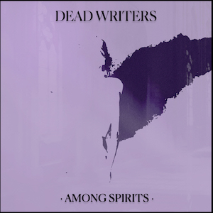 ‘Dead Writers’ enter the scene to shake the rock world with their ambitious music & release new single ‘Among Spirits’