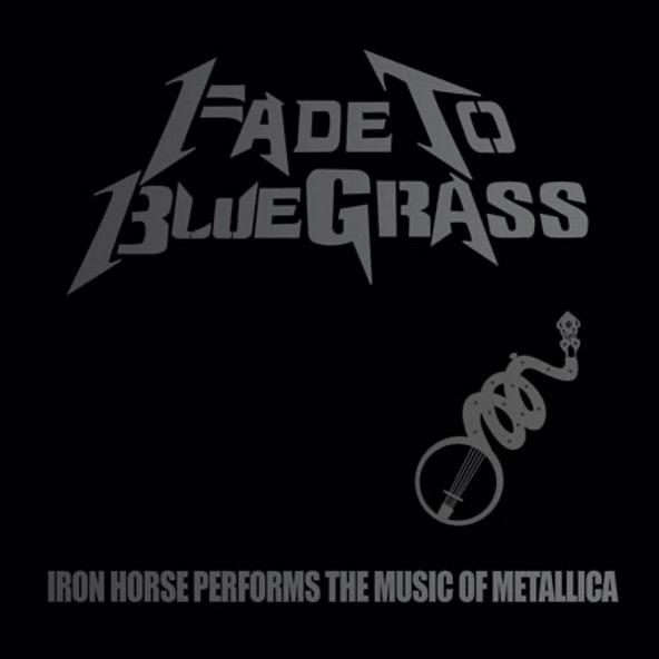CMH RECORDS  CELEBRATES 20TH ANNIVERSARY OF  FADE TO BLUEGRASS:  THE BLUEGRASS TRIBUTE TO METALLICA BY IRON HORSE
